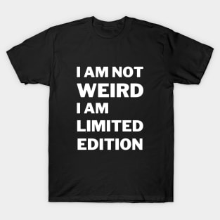 I'm Not Weird I'm Limited Edition T-Shirt